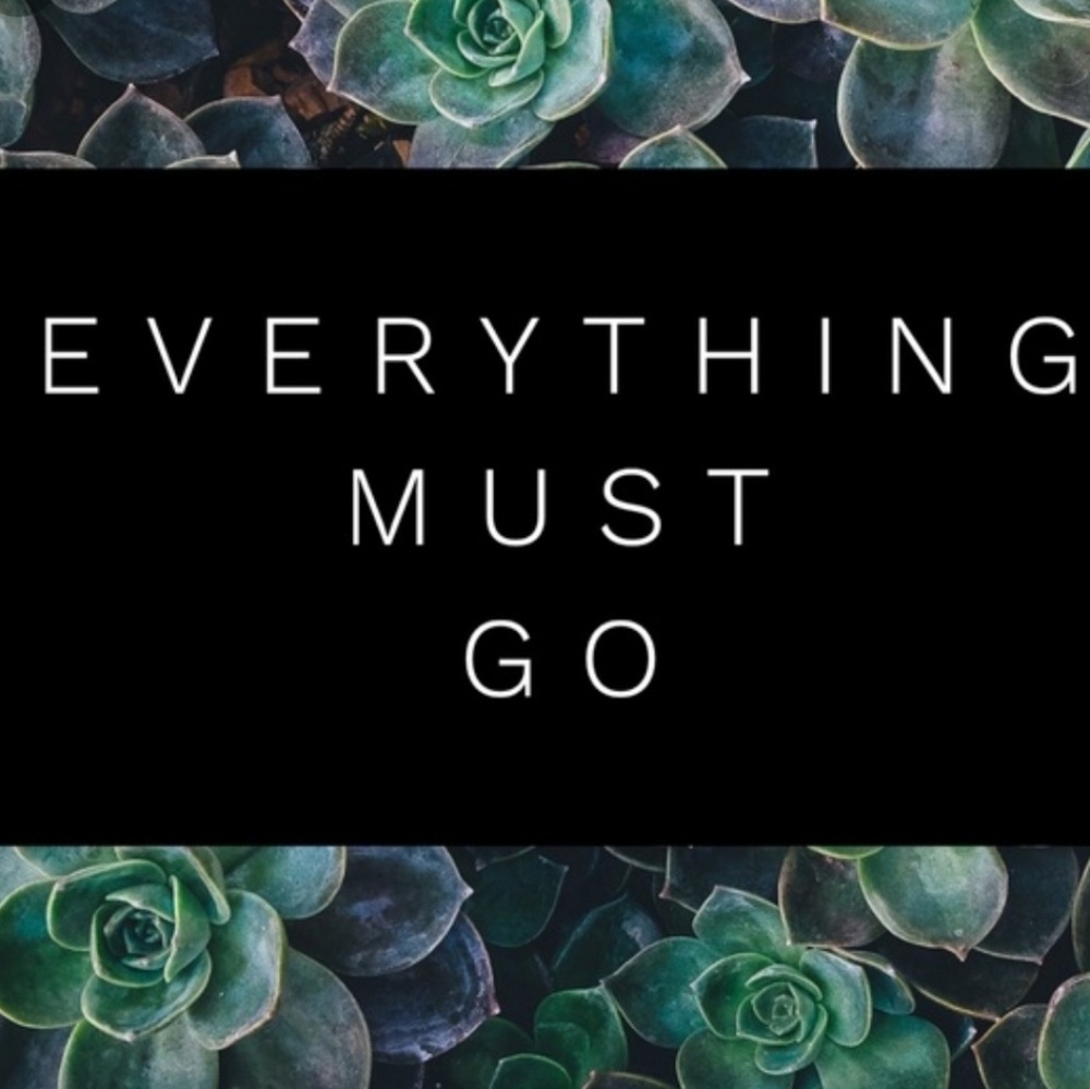 Everything Must Go! Offers Welcome!